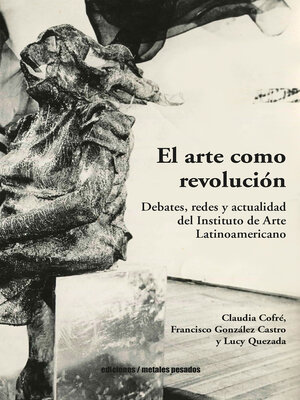 cover image of El arte como revolución: Debates, redes y actualidad del Instituto de Arte Latinoamericano